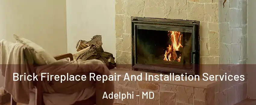  Brick Fireplace Repair And Installation Services Adelphi - MD