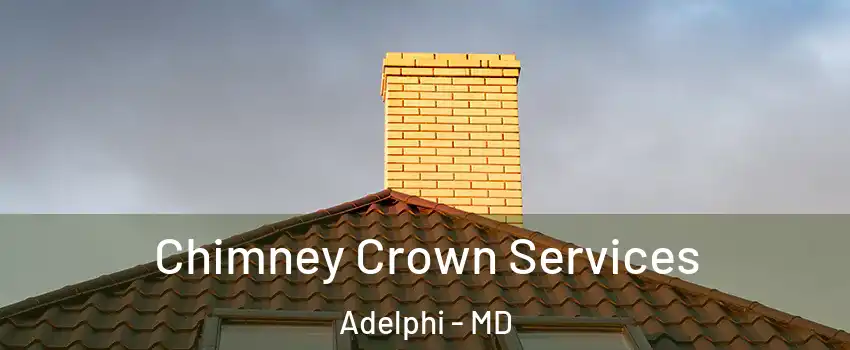  Chimney Crown Services Adelphi - MD
