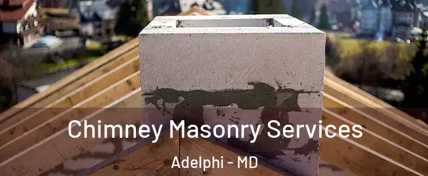  Chimney Masonry Services Adelphi - MD