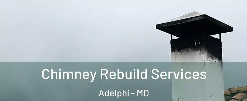  Chimney Rebuild Services Adelphi - MD
