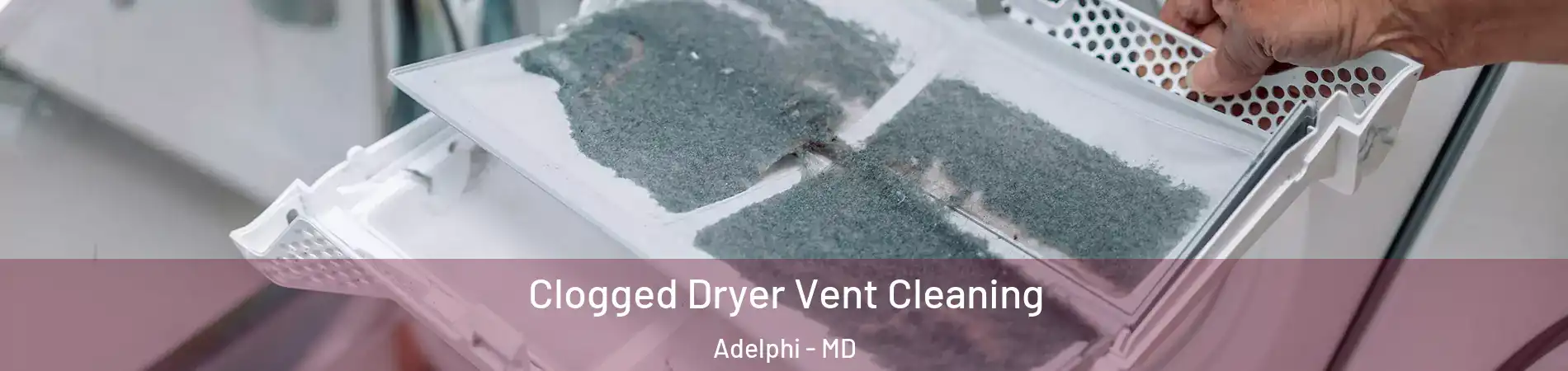  Clogged Dryer Vent Cleaning Adelphi - MD