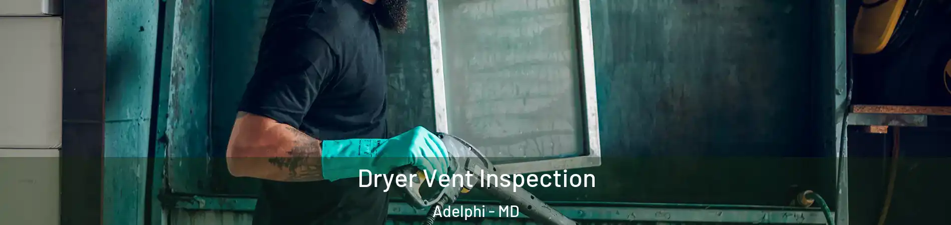  Dryer Vent Inspection Adelphi - MD