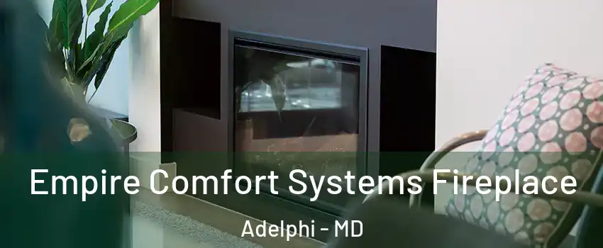  Empire Comfort Systems Fireplace Adelphi - MD