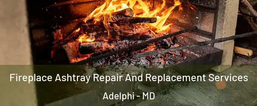  Fireplace Ashtray Repair And Replacement Services Adelphi - MD