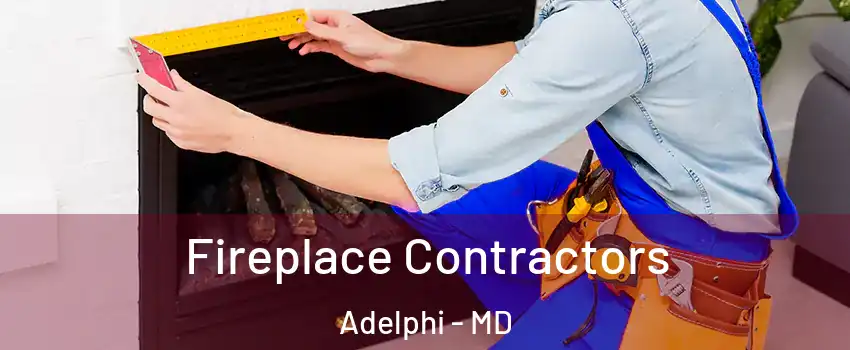  Fireplace Contractors Adelphi - MD