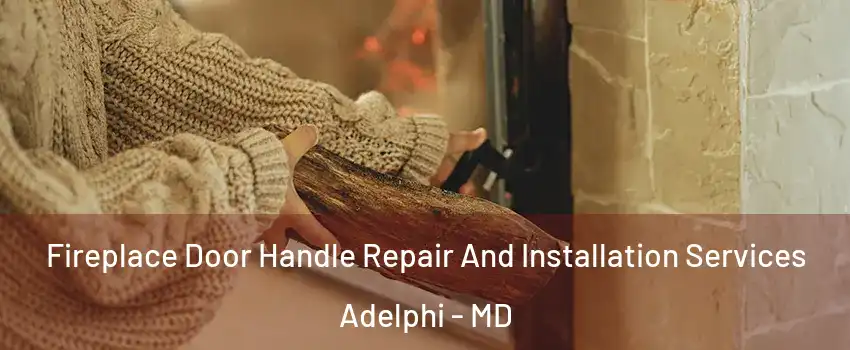  Fireplace Door Handle Repair And Installation Services Adelphi - MD