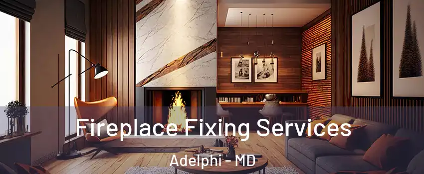  Fireplace Fixing Services Adelphi - MD