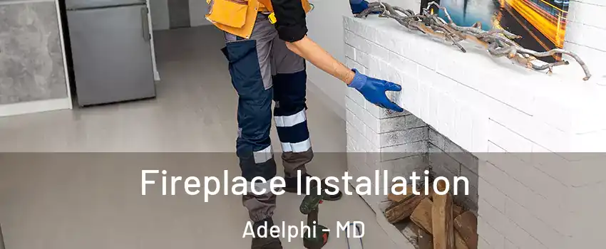  Fireplace Installation Adelphi - MD