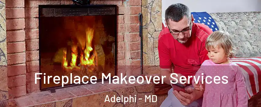  Fireplace Makeover Services Adelphi - MD