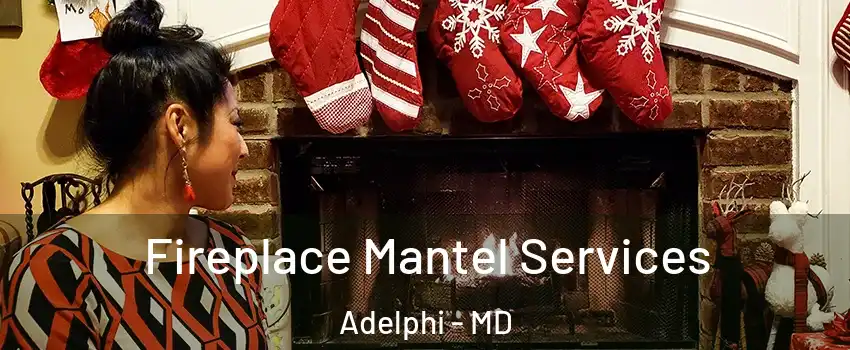  Fireplace Mantel Services Adelphi - MD