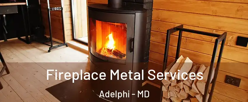  Fireplace Metal Services Adelphi - MD
