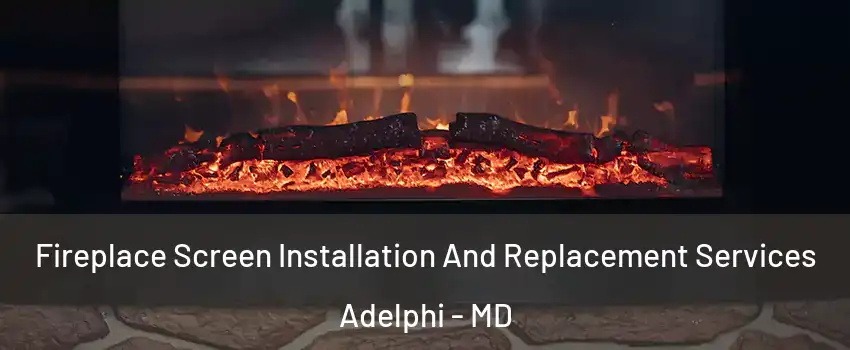  Fireplace Screen Installation And Replacement Services Adelphi - MD