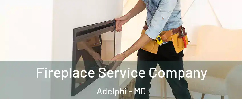  Fireplace Service Company Adelphi - MD