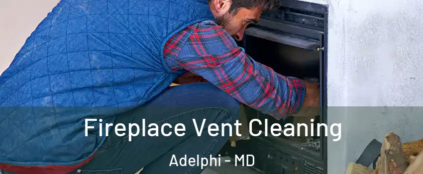  Fireplace Vent Cleaning Adelphi - MD