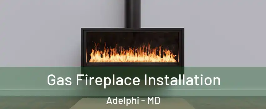  Gas Fireplace Installation Adelphi - MD