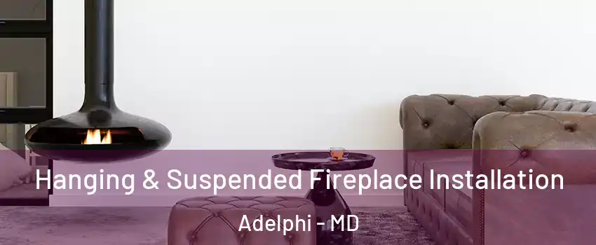  Hanging & Suspended Fireplace Installation Adelphi - MD