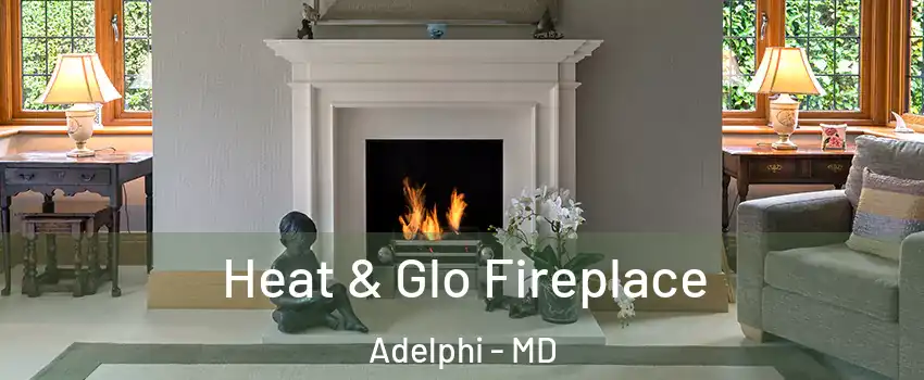  Heat & Glo Fireplace Adelphi - MD