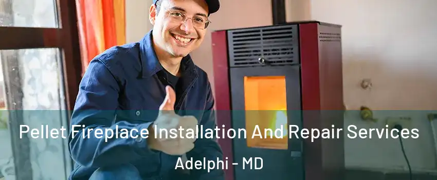  Pellet Fireplace Installation And Repair Services Adelphi - MD