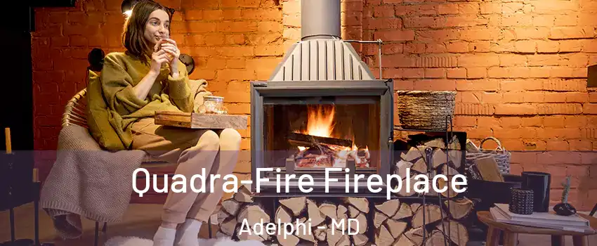 Quadra-Fire Fireplace Adelphi - MD