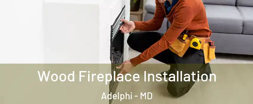  Wood Fireplace Installation Adelphi - MD
